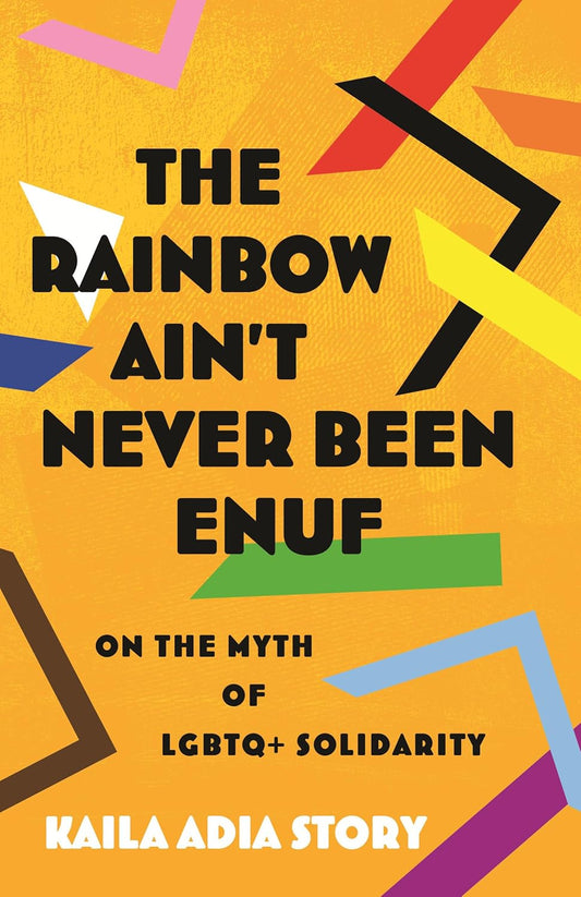 The Rainbow Ain't Never Been Enuf: On the Myth of LGBTQ+ Solidarity