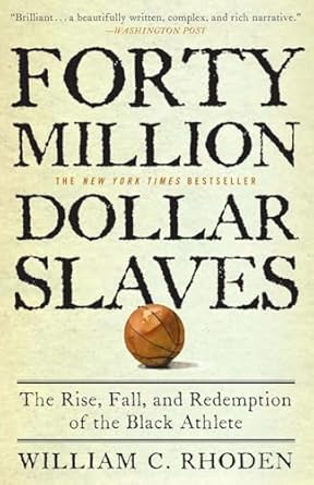 Forty Million Dollar Slaves: The Rise, Fall, and Redemption of the Black Athlete