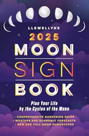 Llewellyn's 2025 Moon Sign Book: Plan Your Life by the Cycles of the Moon