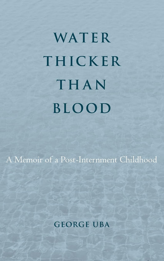 Water Thicker Than Blood: A Memoir of a Post-Internment Childhood (Asian American History & Cultu)