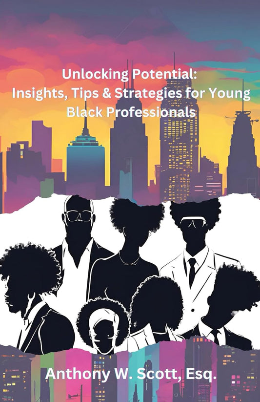 Unlocking Potential:: Insights, Tips & Strategies for Young Black Professionals