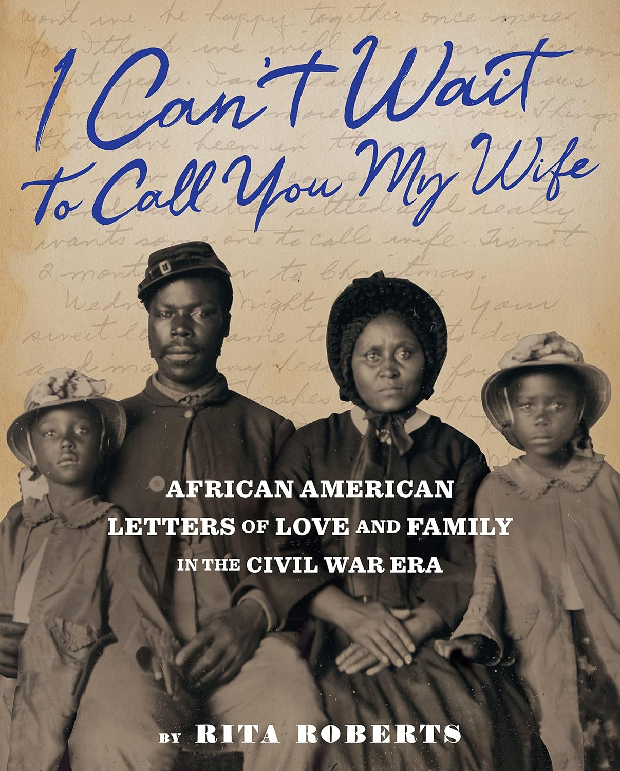 "I Can't Wait to Call You My Wife": African American Letters of Love and Family in the Civil War Era - Hardcover