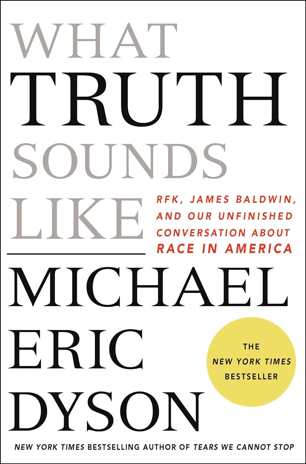 What Truth Sounds Like: Robert F. Kennedy, James Baldwin, and Our Unfinished Conversation About Race in America