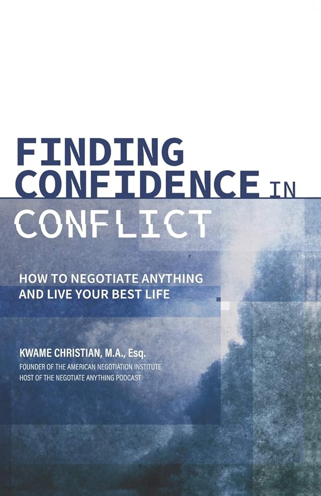 Finding Confidence in Conflict: How to Negotiate Anything and Live Your Best Life cover image