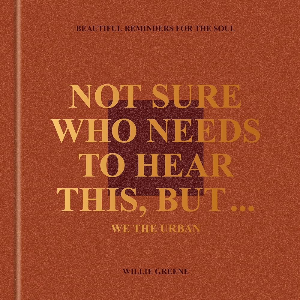 Not Sure Who Needs to Hear This, But . . . : WE THE URBAN: Beautiful Reminders for the Soul cover image