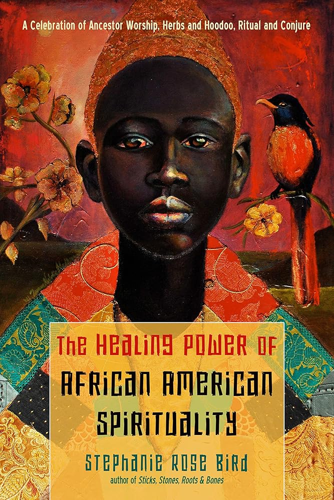 The Healing Power of African-American Spirituality: A Celebration of Ancestor Worship, Herbs and Hoodoo, Ritual and Conjure cover image