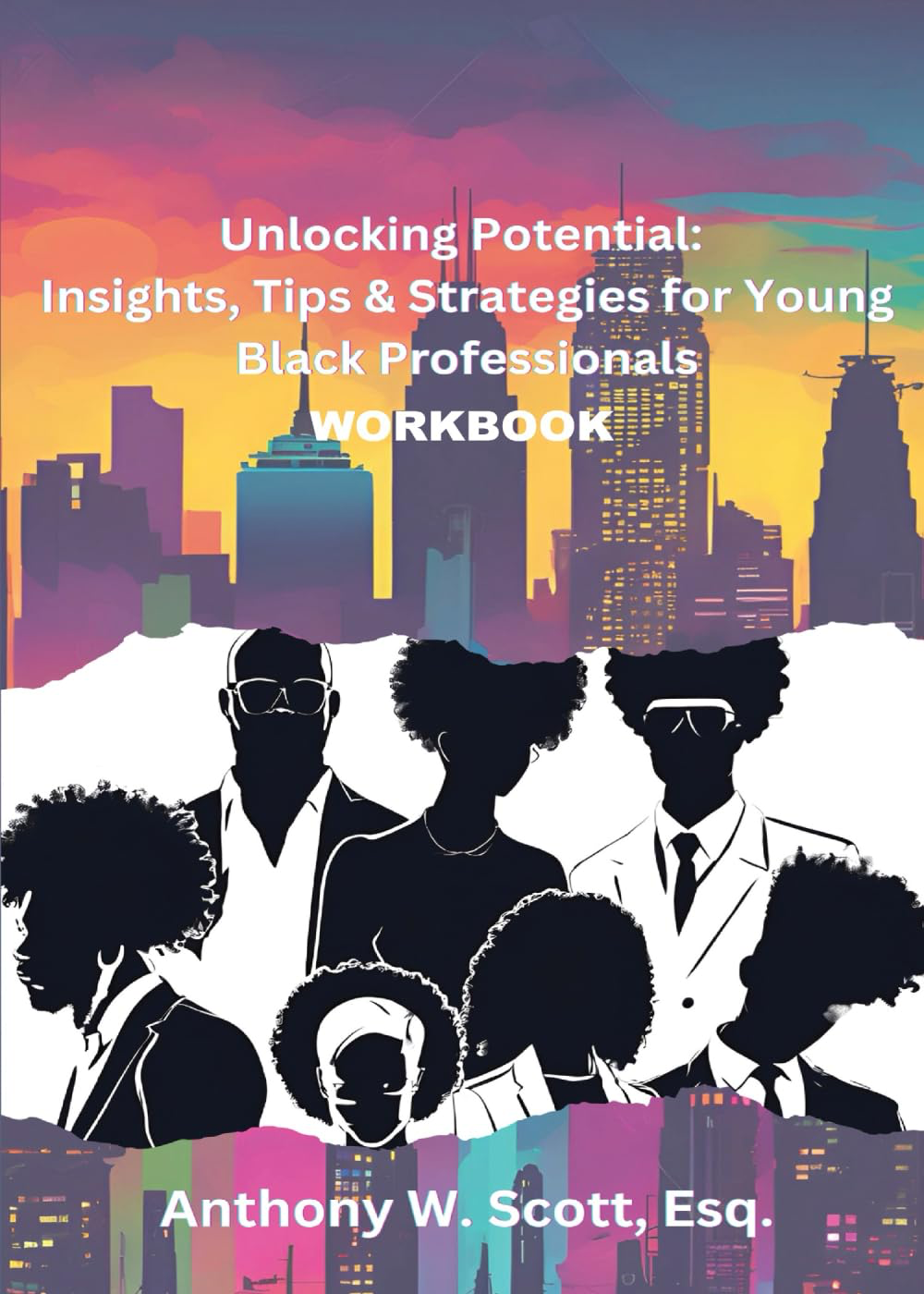 Unlocking Potential: Insights, Tips & Strategies for Young Black Professionals (Workbook)