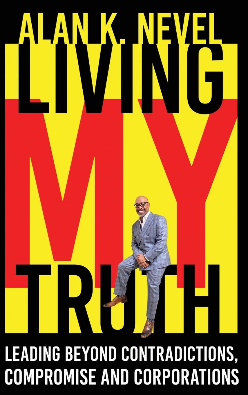 Living My a truth: Leading Beyond Contradictions, Compromise and Corporations