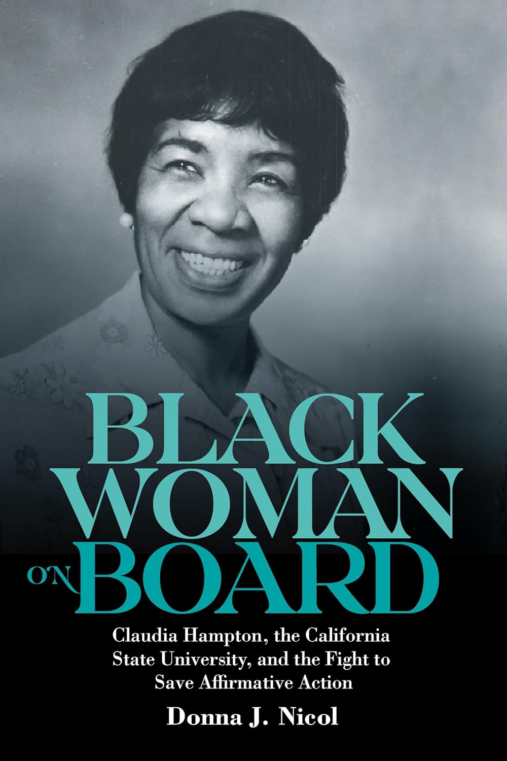 Black Woman on Board: Claudia Hampton, the California State University, and the Fight to Save Affirmative Action (Gender and Race in American History, 9)