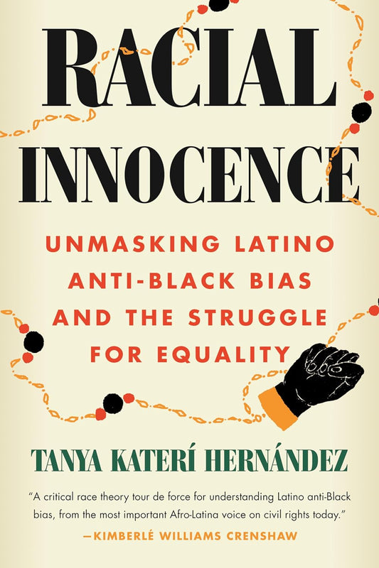 Racial Innocence: Unmasking Latino Anti-Black Bias and the Struggle for Equality - Hardcover
