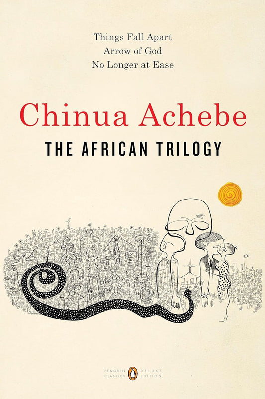 African Trilogy: Things Fall Apart; Arrow of God; No Longer at Ease