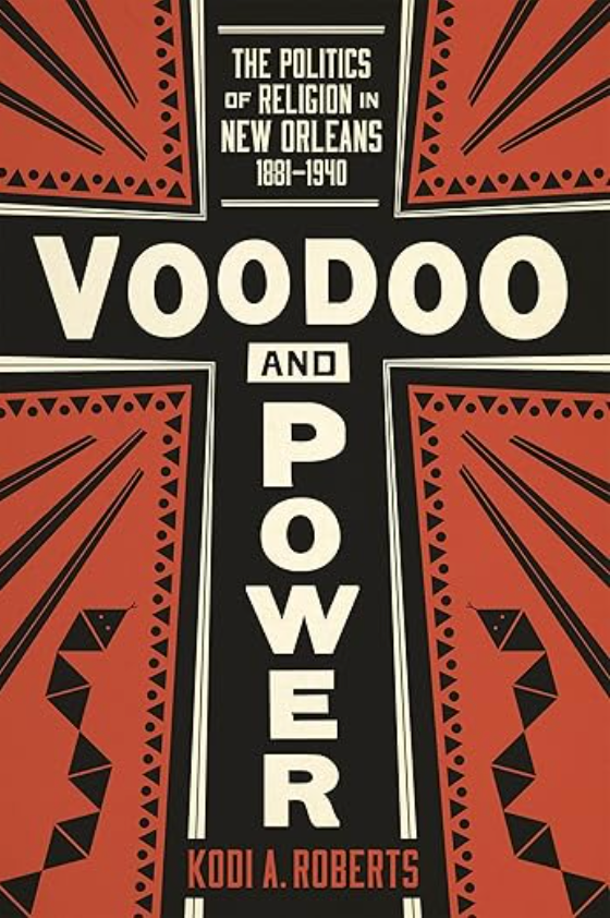 Voodoo and Power: The Politics of Religion in New Orleans 1881-1940