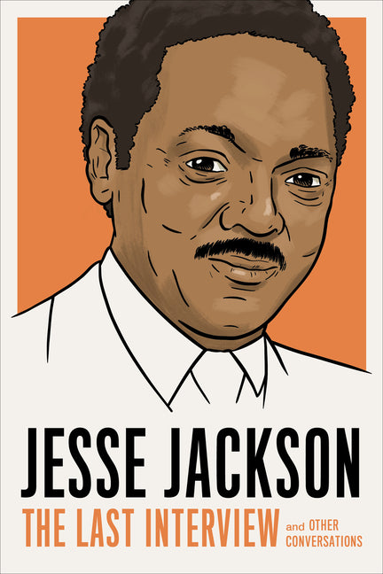Jesse Jackson: The Last Interview: And Other Conversations - Ingram