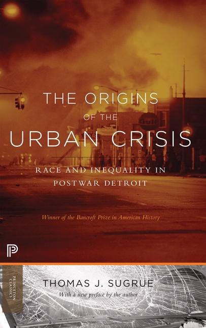 The Origins of the Urban Crisis: Race and Inequality in Postwar Detroit - Updated Edition - Ingram