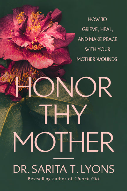Honor Thy Mother: How to Grieve, Heal, and Make Peace with Your Mother Wounds - Ingram