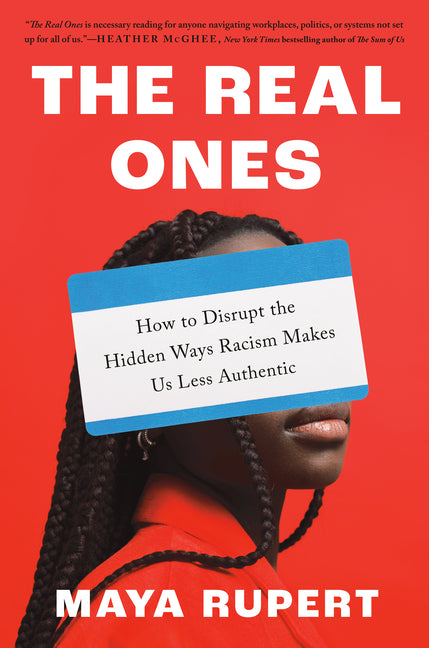 The Real Ones: How to Disrupt the Hidden Ways Racism Makes Us Less Authentic - Ingram