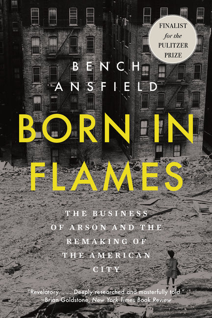 Born in Flames: The Business of Arson and the Remaking of the American City - Ingram