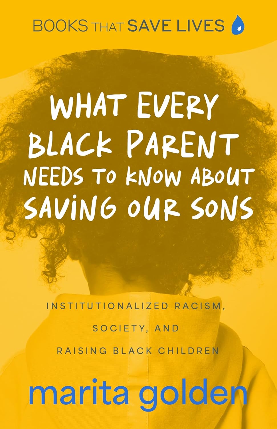 What Every Black Parent Needs to Know About Saving Our Sons: Institutionalized Racism, Society, and Raising Black Children