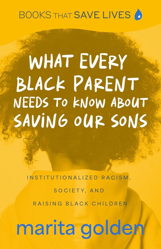 What Every Black Parent Needs to Know About Saving Our Sons: Institutionalized Racism, Society, and Raising Black Children
