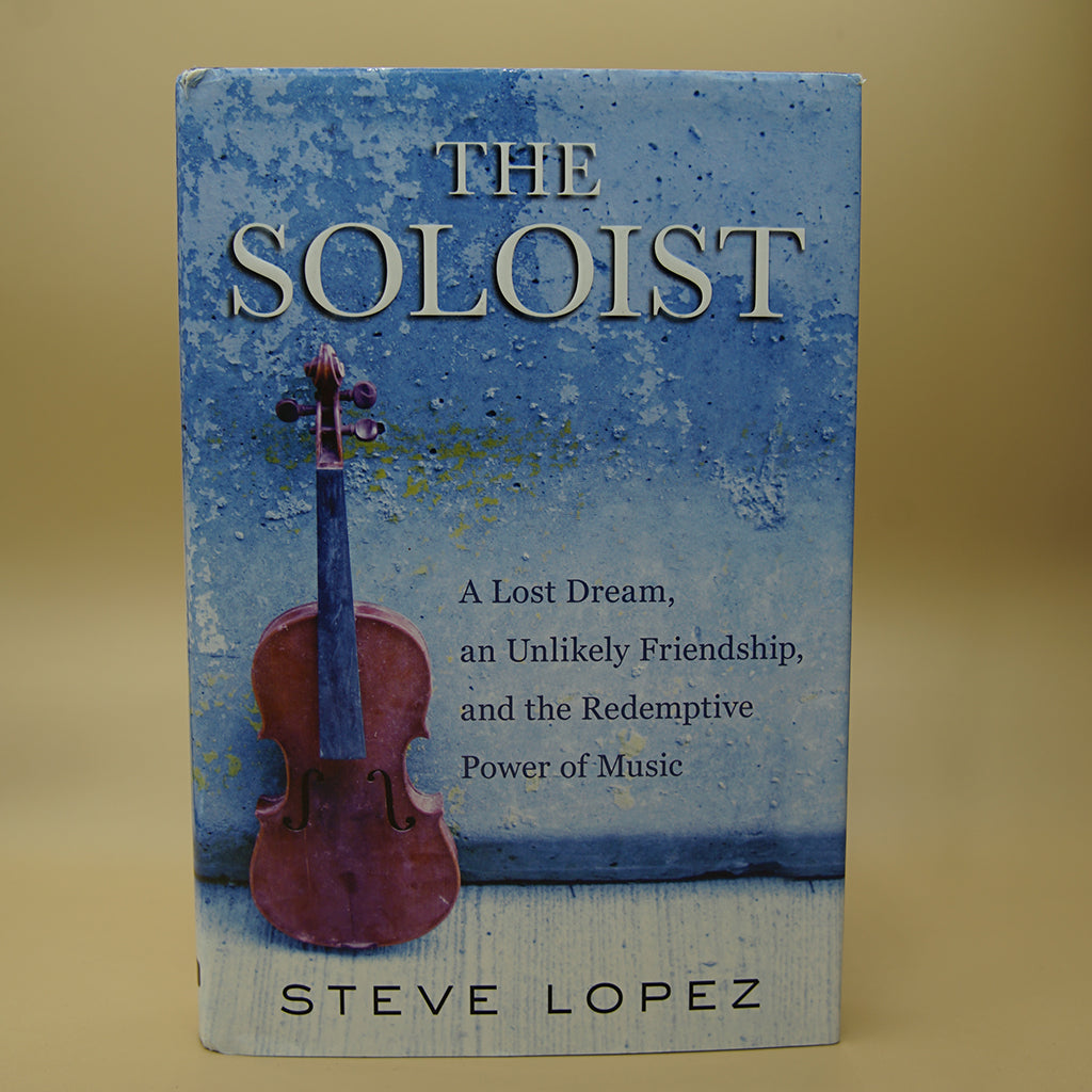Buy The Soloist: A Lost Dream, An Unlikely Friendship, And The Redemptive  Power Of Music Book By: Steve Lopez