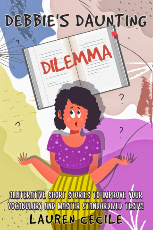 Debbie's Daunting Dilemma: Alliterative Short Stories To Improve Your Vocabulary and Master Standardized Tests!