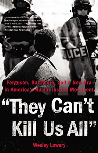 They Can't Kill Us All: Ferguson, Baltimore, and a New Era in America's Racial Justice Movement