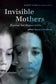 Invisible Mothers: Unseen Yet Hypervisible after Incarceration