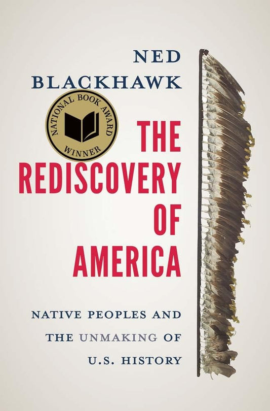 The Rediscovery of America: Native Peoples and the Unmaking of U.S. History (The Henry Roe Cloud Series on American Indians and Modernity) - Hardcover