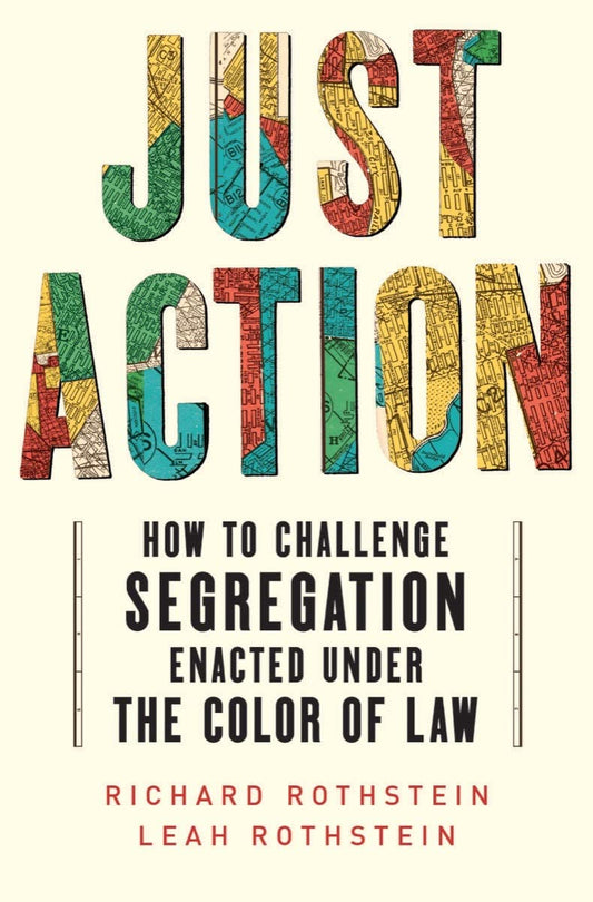 Just Action: How to Challenge Segregation Enacted Under the Color of Law - Hardcover