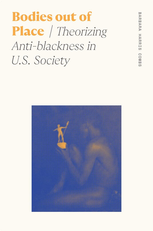 Bodies out of Place: Theorizing Anti-blackness in U.S. Society (Sociology of Race and Ethnicity