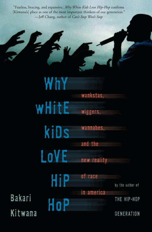 Why White Kids Love Hip Hop: Wankstas, Wiggers, Wannabes, and the New Reality of Race in America - Paperback
