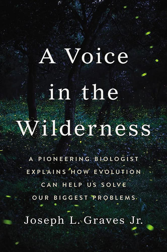 A Voice in the Wilderness: A Pioneering Biologist Explains How Evolution Can Help Us Solve Our Biggest Problems