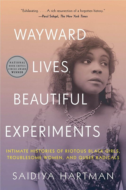 Wayward Lives, Beautiful Experiments: Intimate Histories of Riotous Black Girls, Troublesome Women, and Queer Radicals - Paperback