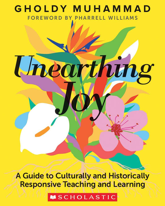 Unearthing Joy: A Guide to Culturally and Historically Responsive Teaching and Learning