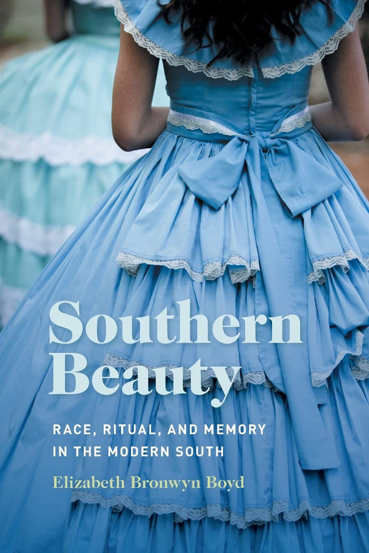 Southern Beauty: Race, Ritual, and Memory in the Modern South