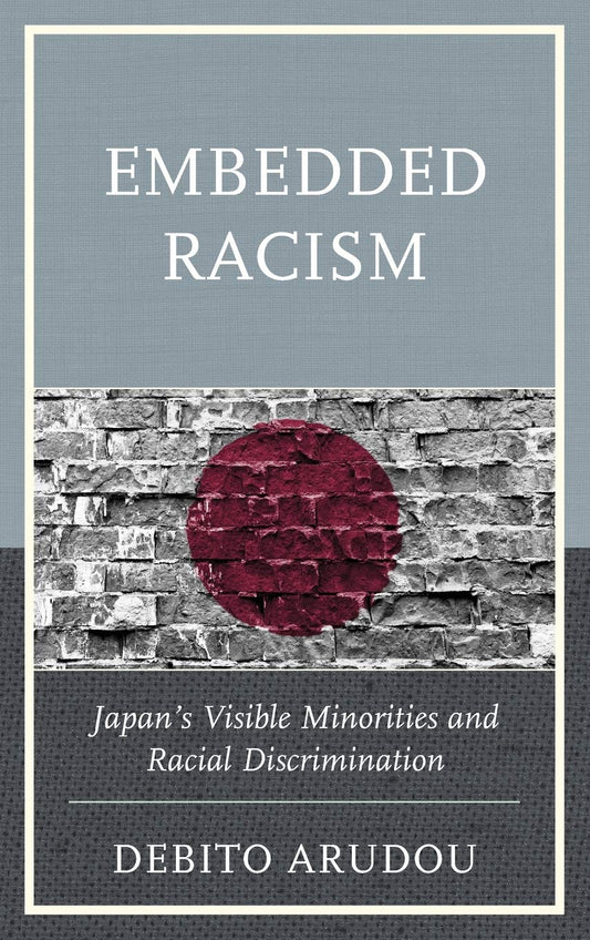 Embedded Racism: Japan’s Visible Minorities and Racial Discrimination