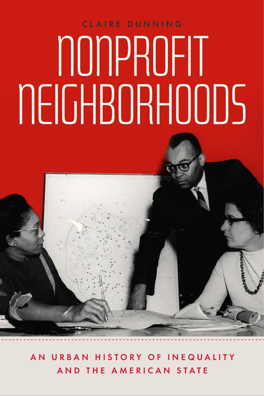 Nonprofit Neighborhoods: An Urban History of Inequality and the American State - Paperback