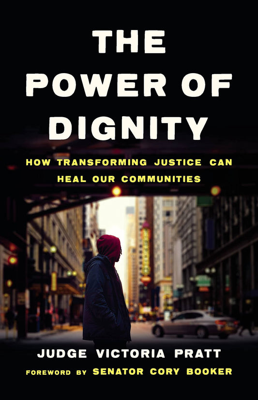 The Power of Dignity: How Transforming Justice Can Heal Our Communities