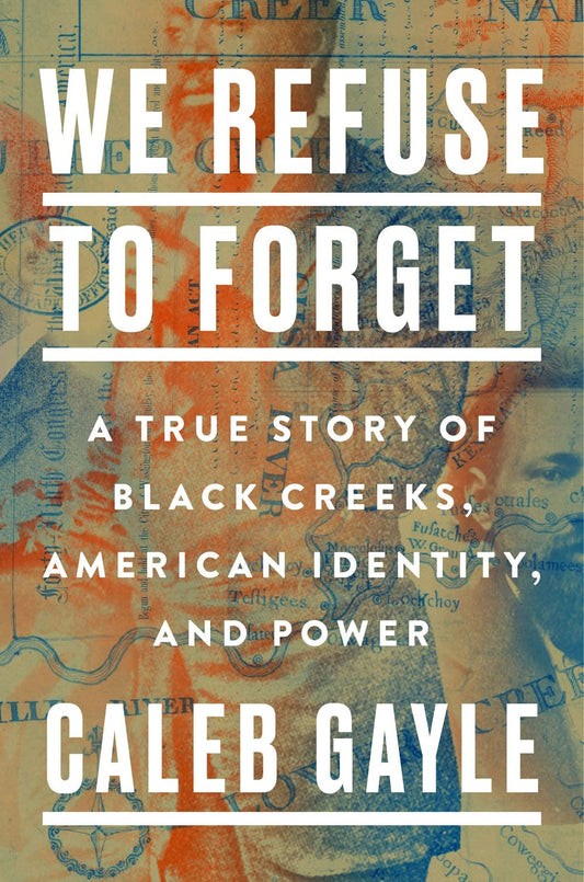 We Refuse to Forget: A True Story of Black Creeks, American Identity, and Power