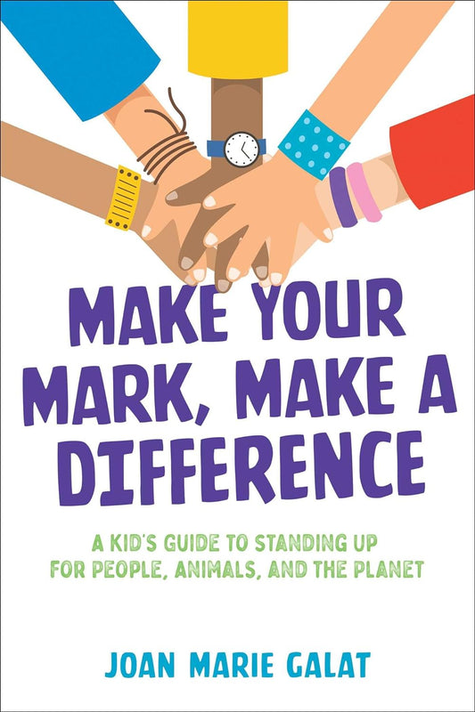Make Your Mark, Make a Difference: A Kid's Guide to Standing Up for People, Animals, and the Planet - Hardcover