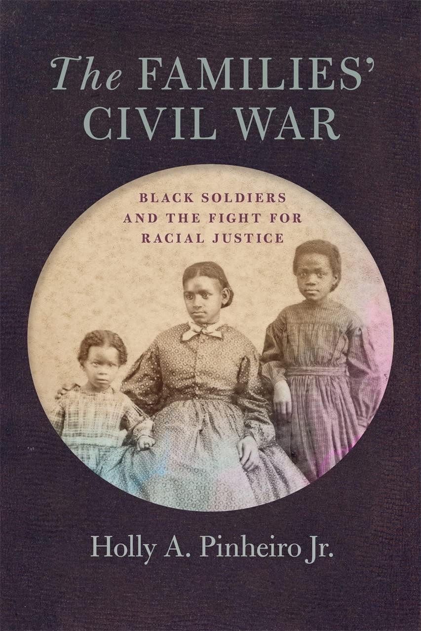 The Families’ Civil War: Black Soldiers and the Fight for Racial Justice