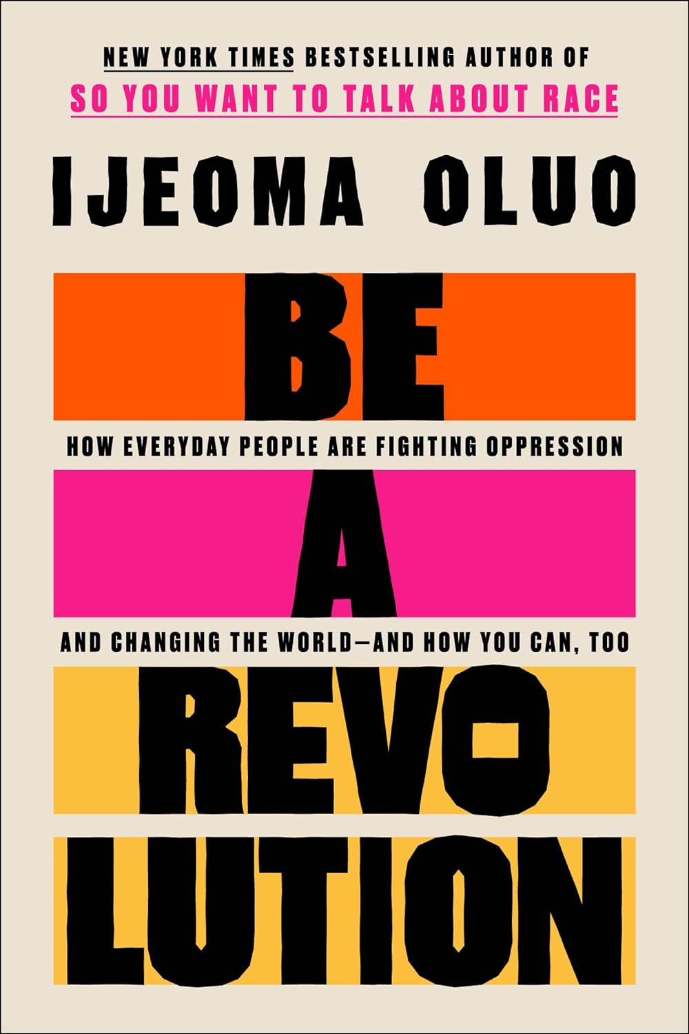 Be a Revolution: How Everyday People Are Fighting Oppression and Changing the World―and How You Can, Too - Hardcover