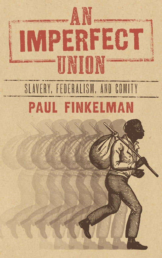 An Imperfect Union: Slavery, Federalism, and Comity (Used)