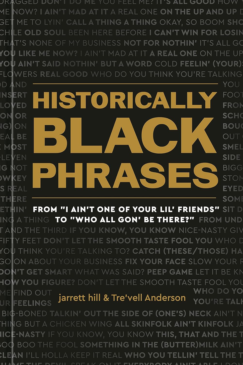 Historically Black Phrases: From "I Ain't One of Your Lil' Friends" to "Who All Gon' Be There?" - Hardcover