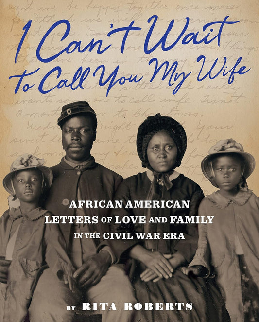 "I Can't Wait to Call You My Wife": African American Letters of Love and Family in the Civil War Era - Hardcover
