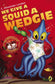 We Give Squid A Wedgie ***