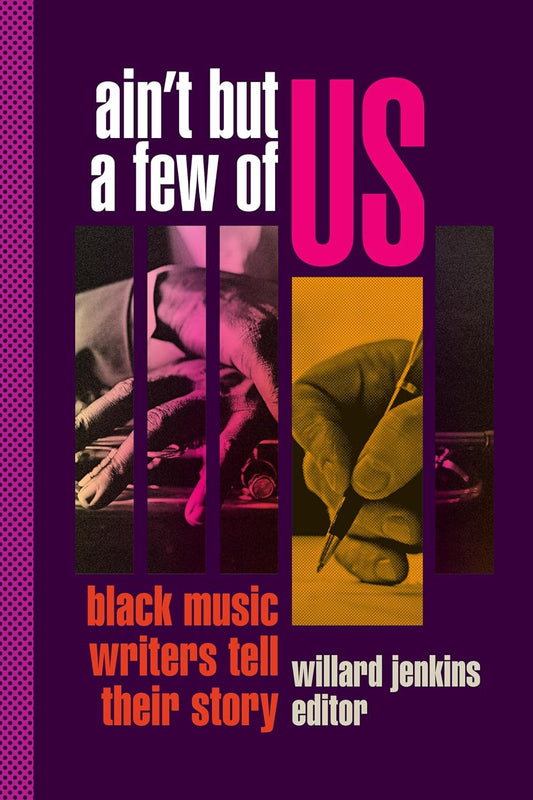 Ain't But a Few of Us: Black Music Writers Tell Their Story Paperback