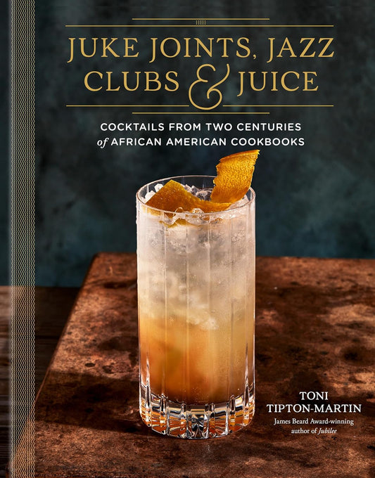 Juke Joints, Jazz Clubs, & Juice: Cocktails From Two Centuries of African American Cookbooks