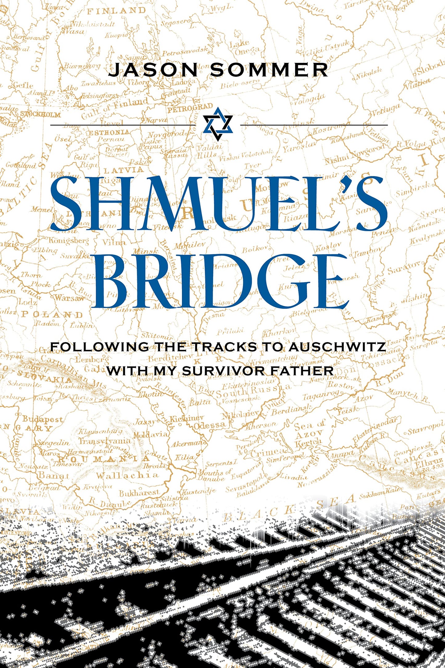 Shmuel's Bridge: Following the Tracks to Auschwitz with My Survivor Father