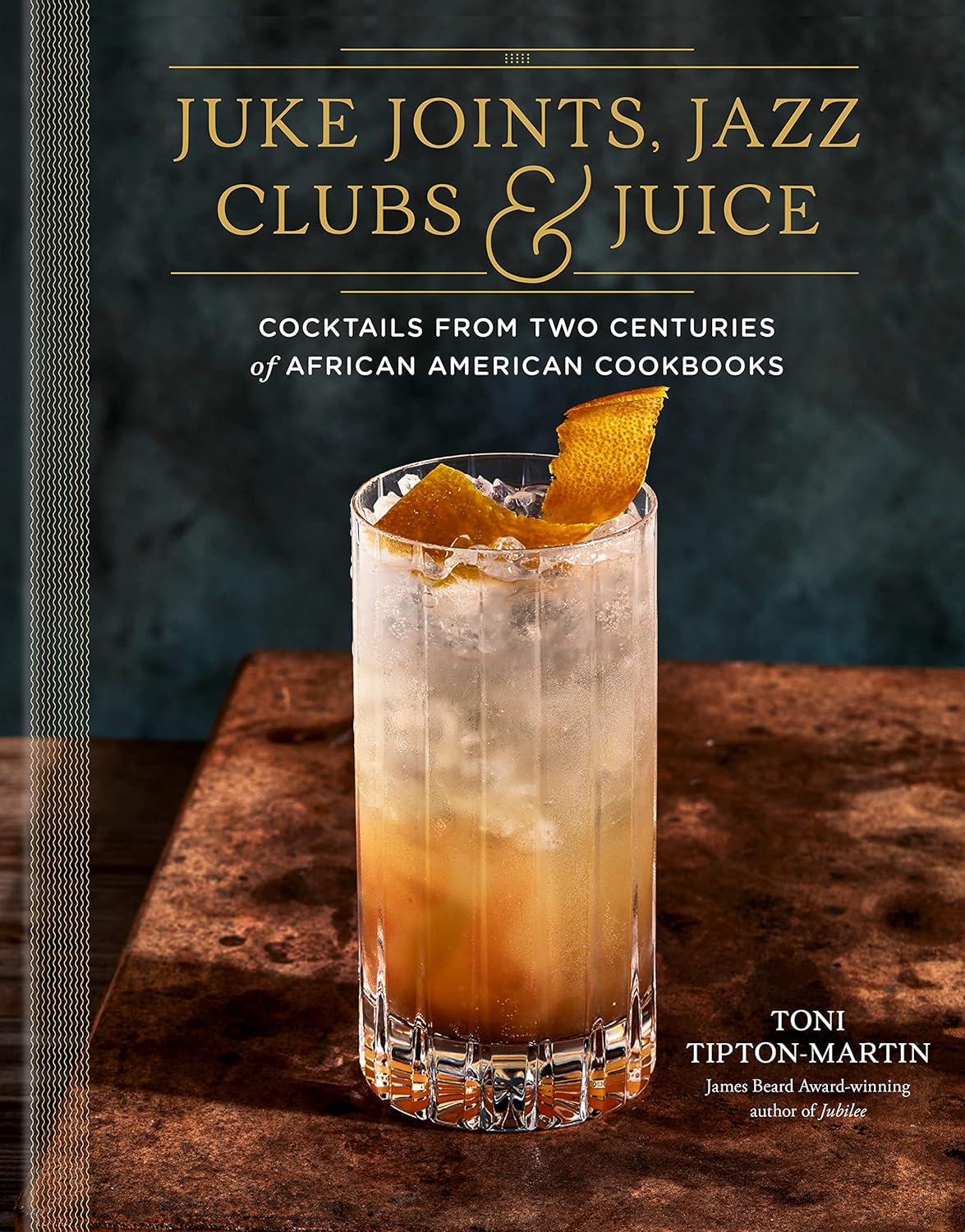 Juke Joints, Jazz Clubs, and Juice: A Cocktail Recipe Book: Cocktails from Two Centuries of African American Cookbooks